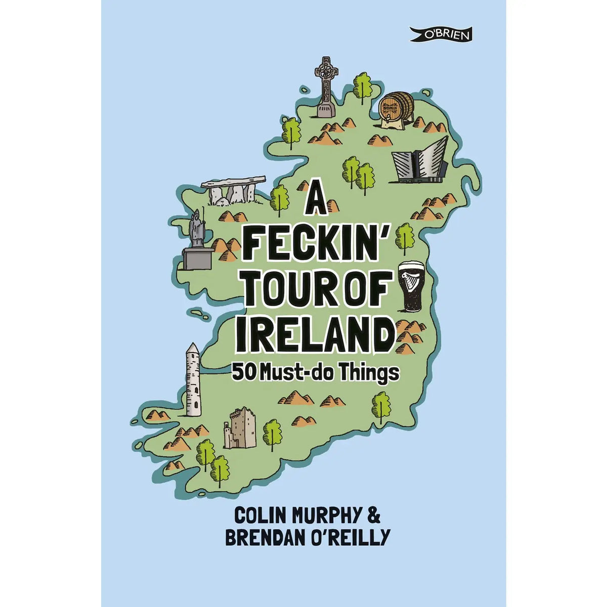 A Feckin' Tour of Ireland: 50 Must Do Things