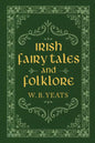 Irish Fairy Tales and Folklore By W. B. Yeats