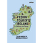 A Feckin' Tour of Ireland: 50 Must Do Things
