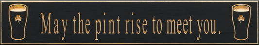 May the pint rise to meet you 30” sign