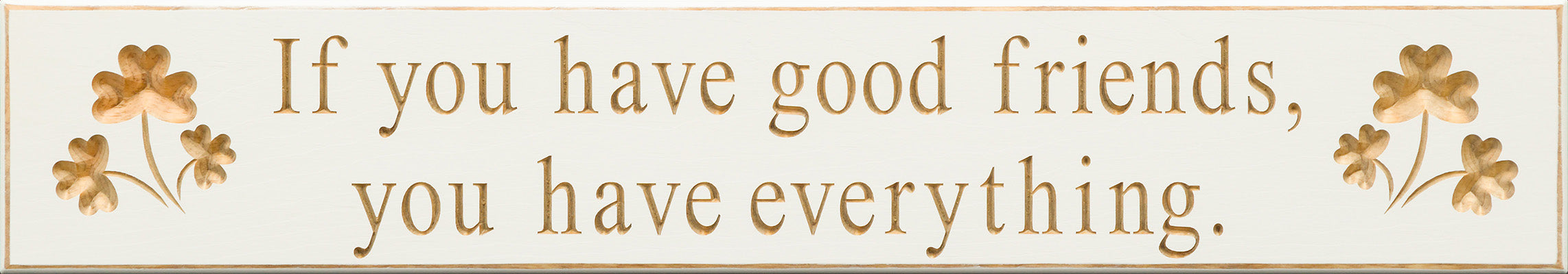 If you have good friends…  30” sign